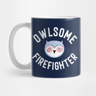 Owlsome Firefighter Pun - Funny Gift Idea Mug